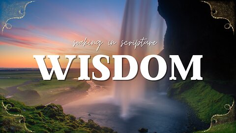 Scriptures on Wisdom - Soaking in Scripture