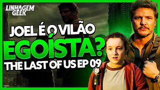 JOEL É O VILÃO EGOÍSTA? THE LAST OF US EP 09 [FINAL]