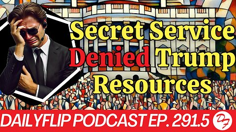 More Secret Service Failures Come To Light - DailyFlip Podcast Ep. 291 - Part 2