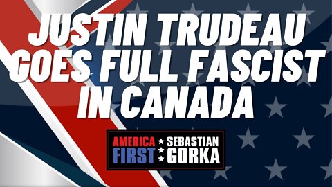 Sebastian Gorka FULL SHOW: Justin Trudeau goes full fascist in Canada.