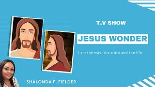 T.V Show: Jesus Wonder - I am the way the truth and the life