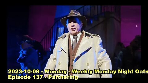 2023-10-09 - Monday - Weekly Monday Night Oatmeal Show - Episode 137 - Partnering
