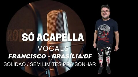 Sem Limites Pra Sonhar /Solidão ACapella de Francisco