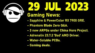 Gaming News | RX 7900 GRE info | Phantom Blade Zero | China Joy Games | Deals | 29 JUL 2023