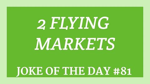 JOKE Of The Day #81 - 2 Flying MARKETS ! (Short Joke)