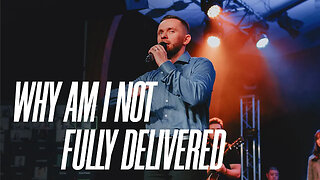Why Am I Not Fully Delivered - Pastor Vlad