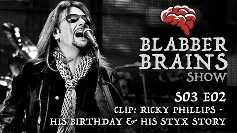 Blabber Brains Show - S03 E02 - Clip: Ricky Phillips - His Birthday and His Styx Story