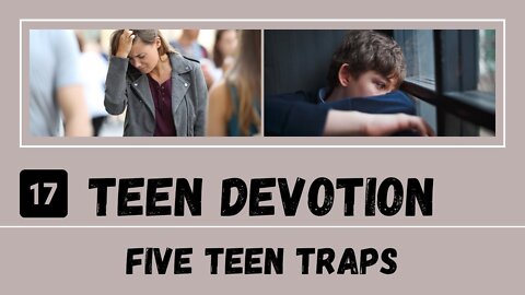 Five Teen Traps In a Teen's Life – Teen Devotion #17