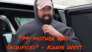 Kanye West - " My Mother was Sacrificed ".