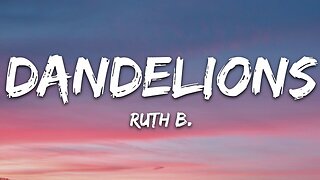 Ruth B. - Dandelions (Lyrics)