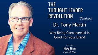 TTLR EP406: Dr. Tony Martin - Why Being Controversial Is Good For Your Brand