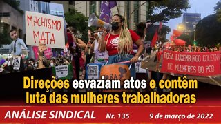 Direções esvaziam atos e contêm luta das mulheres trabalhadoras - Análise Sindical Nº 135 - 09/03/22