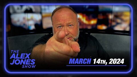 The Alex Jones Show THURSDAY FULL SHOW 3/14/24