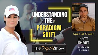 Mel K & Matt Ehret | Understanding the Paradigm Shift | 5-17-23