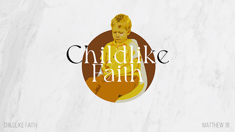 Childlike Faith - 5/19/24