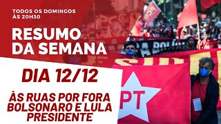 Dia 12/12: às ruas por fora Bolsonaro e Lula presidente - Resumo da Semana nº 71 - 05/12/21