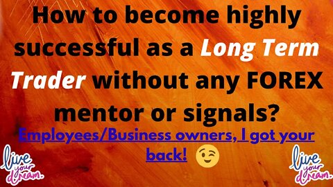 How can a Long Term Trader become highly independent without a FOREX mentor/signals?