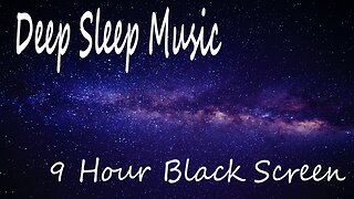 9 Hour Deep Sleep Music with Black Screen