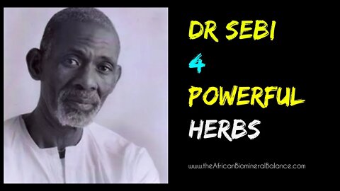 4 POWERFUL HERBS - DR SEBI