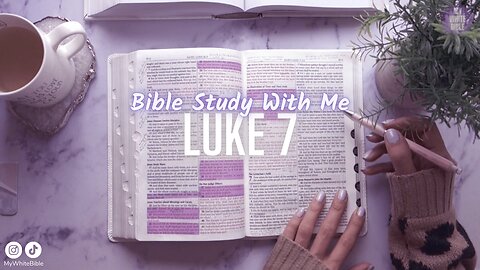 Bible Study Gospel of Saint Luke Chapter 7 | Study the Bible With Me | How to Study The Bible
