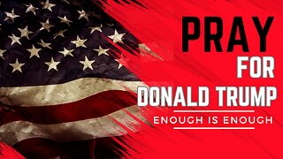 Pray for President Donald Trump: Enough Is Enough