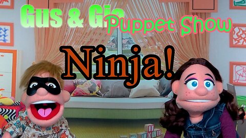 Ninja - Gus and Gia Puppet Show (Ep29)