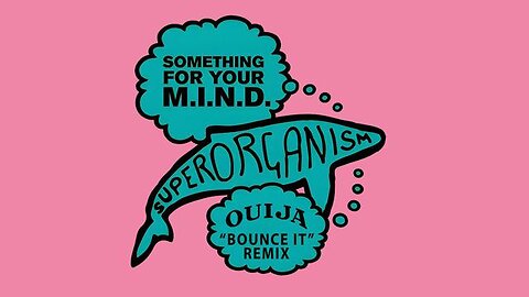 Superorganism - Something For Your M.I.N.D. (DJ Ouija Bounce It Remix)
