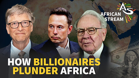 HOW BILLIONAIRES PLUNDER AFRICA