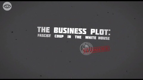 The Business Plot: Fascist Coup In The White House