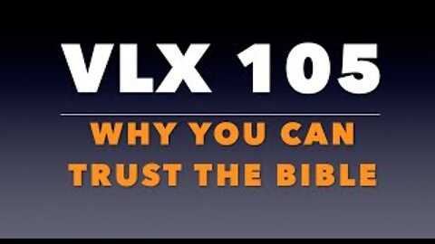 VLX 105: Why You Can Trust the Bible