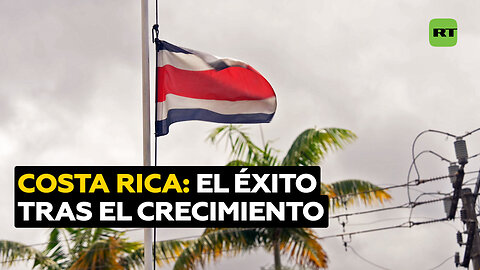 Costa Rica: el exitoso crecimiento económico del país