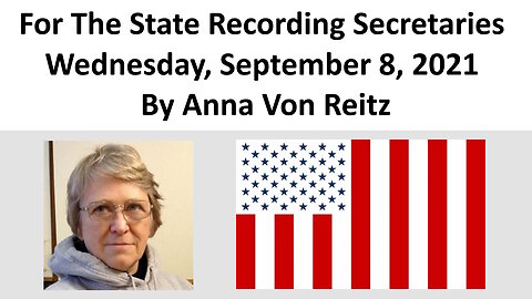 For The State Recording Secretaries Wednesday, September 8, 2021 By Anna Von Reitz