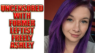 Uncensored With Former Leftist Freely Ashley