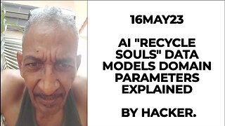 16MAY23 AI "RECYCLE SOULS" DATA MODELS DOMAIN PARAMETERS EXPLAINED BY HACKER.