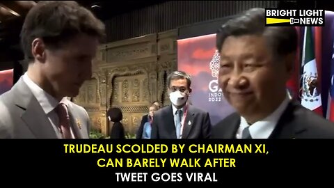 BREAKING: Trudeau Scolded by Chairman Xi, Can Barely Walk After, Tweet Goes Viral