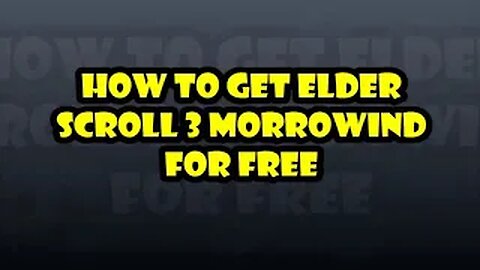 How to get Elder Scroll 3 Morrowind