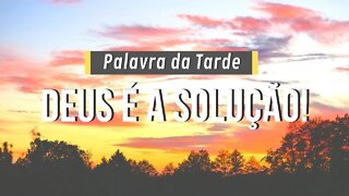 Palavra Da Tarde Abençoada — Deus É A Solução