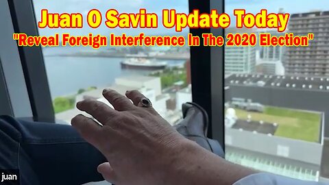 Juan O Savin Update Today May 10: "Reveal Foreign Interference In The 2020 Election"