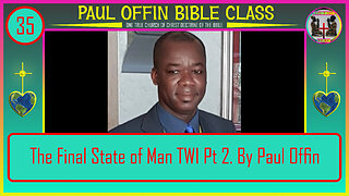 35 The Final State of Man TWI Pt 2 By: Bro. Paul Offin