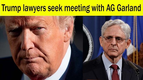 Trump lawyers seek meeting with AG Garland | trump news