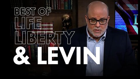 The Best of Life, Liberty & Levin This Sunday