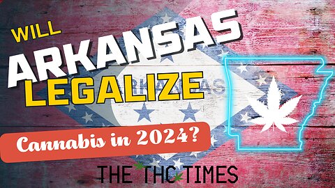 Will Arkansas Fully Legalize Cannabis in 2024?