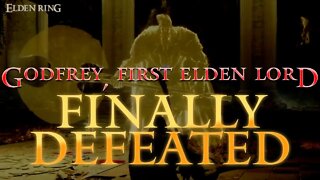 Godfrey, First Elden Lord Finally Defeated! (and Twerked On) | Elden Ring