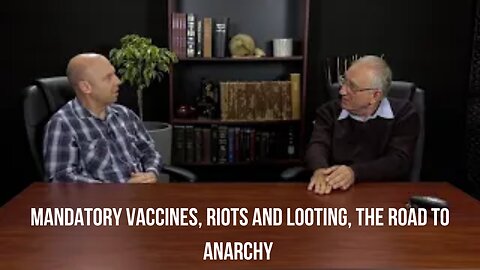 Mandatory Vaccines, Riots and Looting, The Road To Anarchy