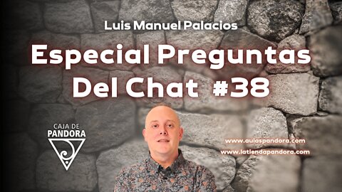 Especial Preguntas Del Chat #38 con Luis Manuel Palacios Gutiérrez