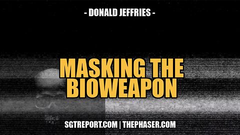 MASKING THE BIOWEAPON -- DONALD JEFFRIES
