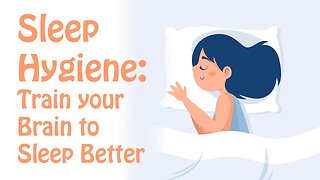 Sleep Hygiene : Train Your Brain to Fall Asleep and Sleep Better
