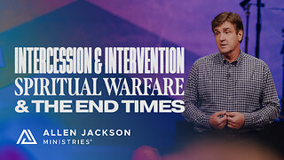 Spiritual Warfare & The End Times - Intercession & Intervention