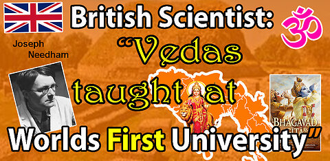 Scientists: Joseph Needham (1900 – 1995) Bhagavad Gita, Vedas & Takshashila University!