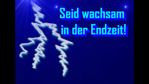 Seid wachsam in der Endzeit